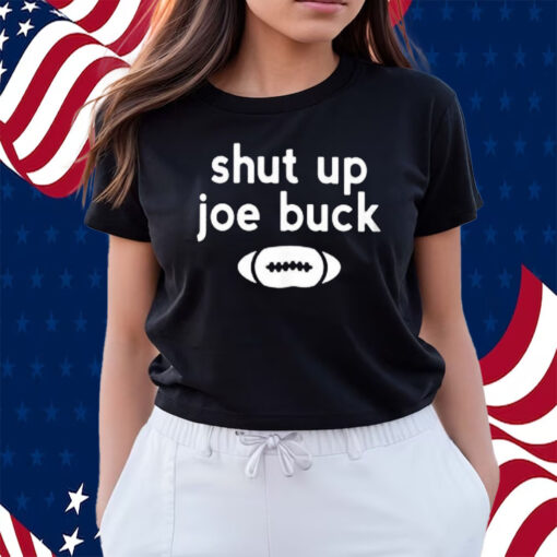 Shut up Joe buck football shirt, hoodie, sweater and v-neck t-shirt