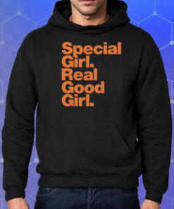 Special Girl Real Good Girl Shirt Hoodie