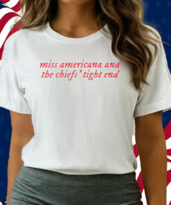 Taylor Swift Miss Americana And The Chiefs’ Tight End Shirt Travis Kelce Kansas City T-Shirts