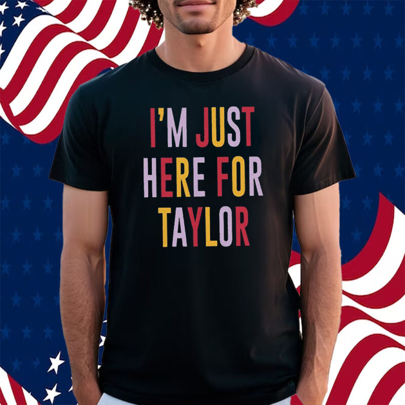 Taylor Swift Travis Kelce I’m Just Here For Taylor Shirt