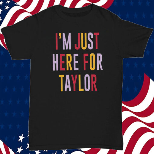 Taylor Swift Travis Kelce I’m Just Here For Taylor Shirt Unisex T-Shirt