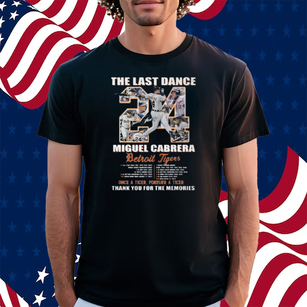 The Last Dance Miguel Cabrera Detroit Tigers Once A Tiger Forever A Tiger  Thank You For The Memories Shirt - ShirtsOwl Office