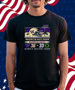 Washington Beats Oregon 36-33 October 14 2023 Husky Stadium Shirt