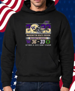 Washington Beats Oregon 36-33 October 14 2023 Husky Stadium Shirt Hoodie