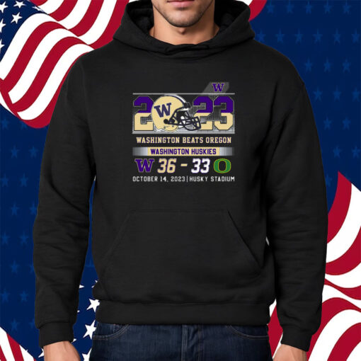 Washington Beats Oregon 36-33 October 14 2023 Husky Stadium Shirt Hoodie