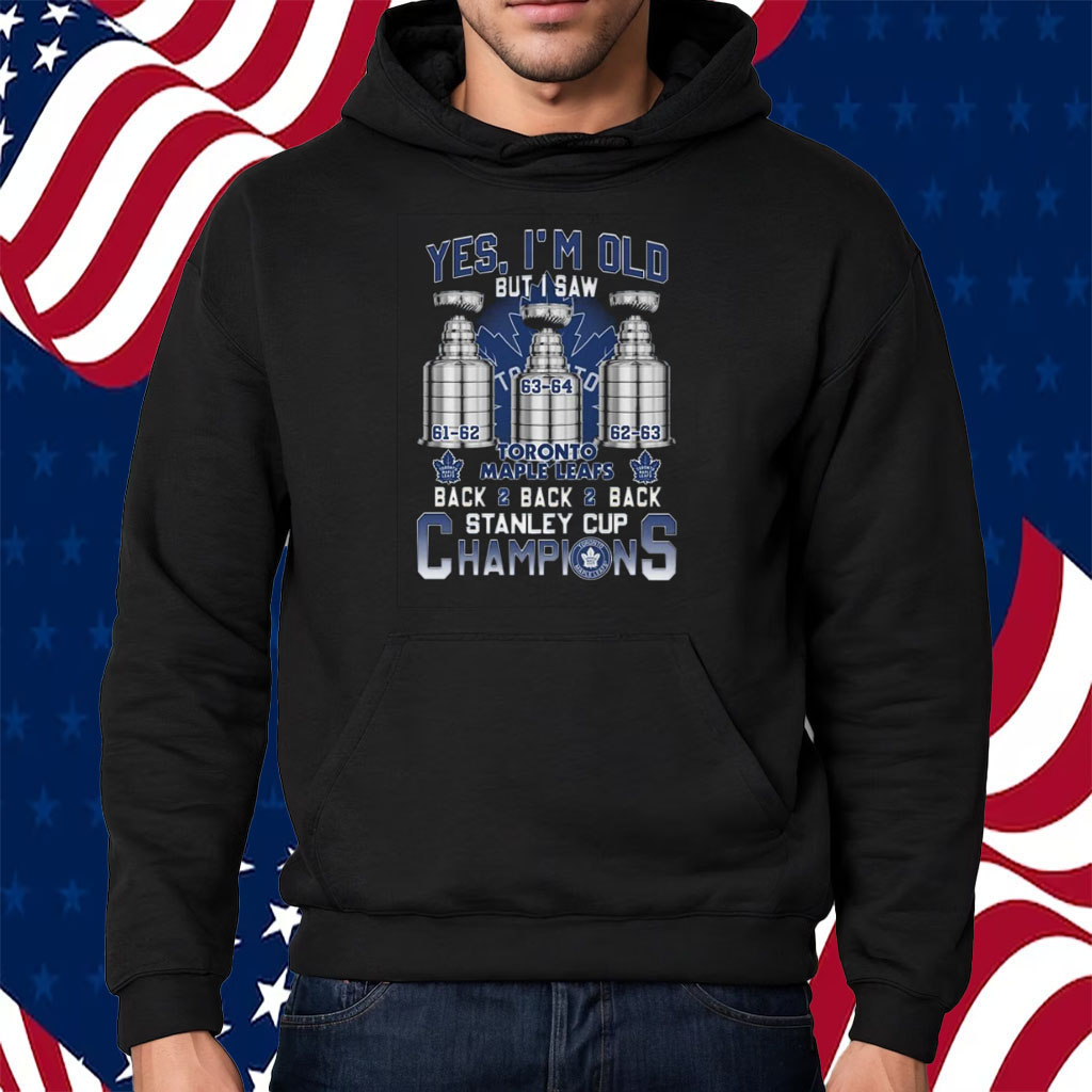 https://shirtsowl.com/wp-content/uploads/2023/10/Yes-Im-Old-But-I-Saw-Toronto-Maple-Leafs-Back-2-Back-2-Back-Stanley-Cup-Champions-Shirt-Hoodie.jpg