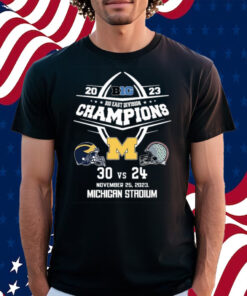 2023 B10 East Division Champions Michigan Wolverines 30 Vs 24 Ohio State November 25, 2023 Michigan Stadium Shirt