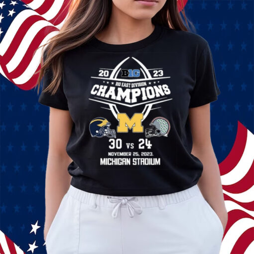 2023 B10 East Division Champions Michigan Wolverines 30 Vs 24 Ohio State November 25, 2023 Michigan Stadium Shirts