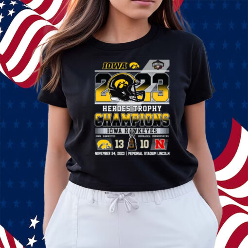 2023 Heroes Trophy Champions Iowa Hawkeyes 13 – 10 Nebraska Cornhuskers November 24, 2023 Memorial Stadium Lincoln Shirts