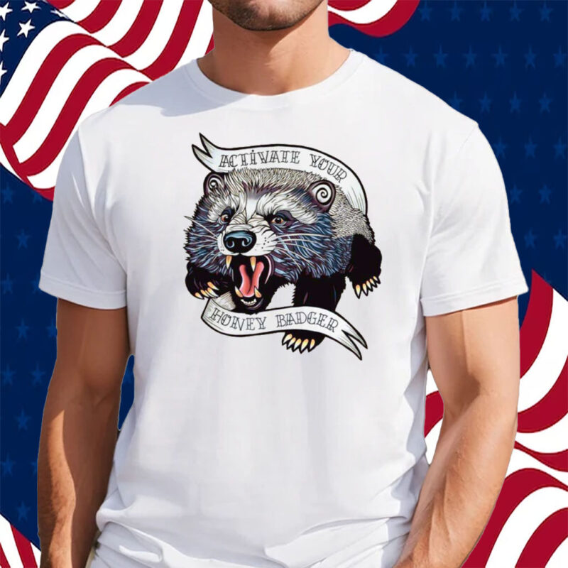 Activate Your Honey Badger Shirt