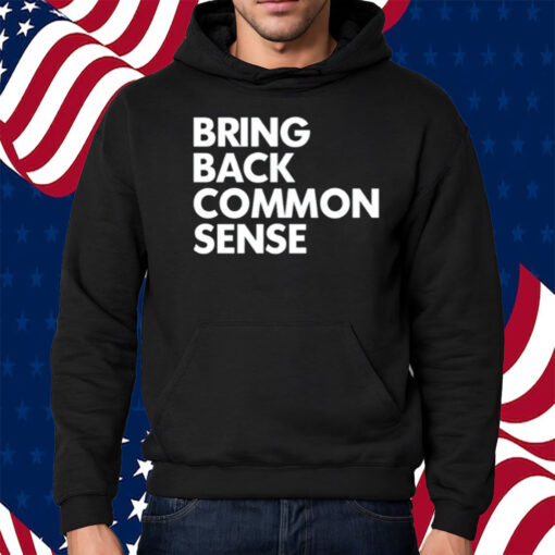 Bring Back Common Sense Shirt Hoodie