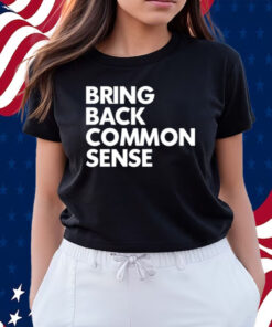 Bring Back Common Sense Shirts