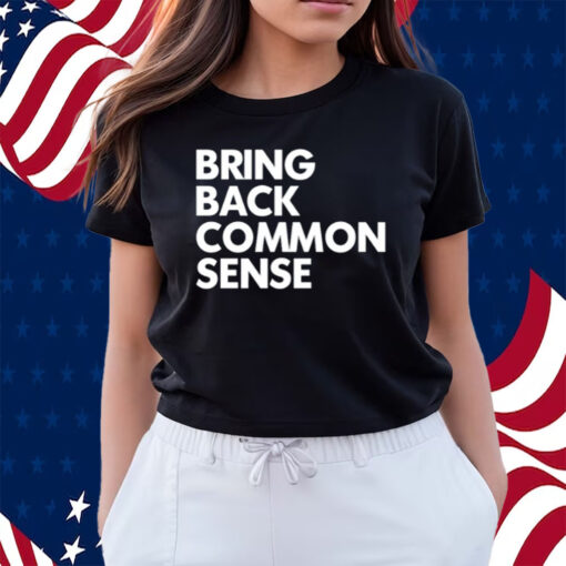 Bring Back Common Sense Shirts