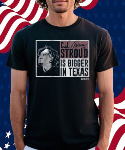CJ Stroud Is Bigger In Texas Shirt