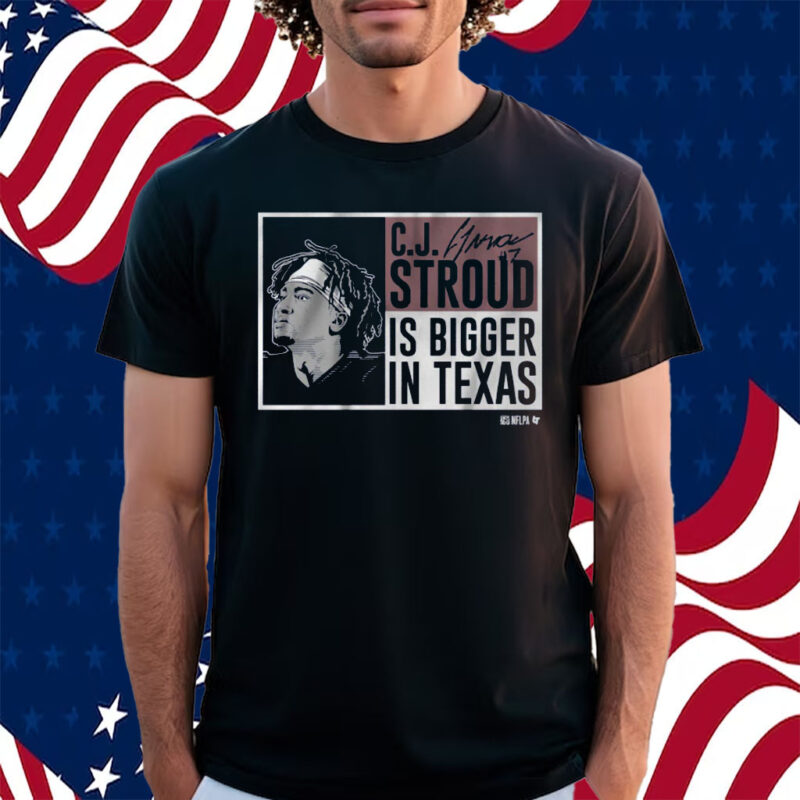 CJ Stroud Is Bigger In Texas Shirt