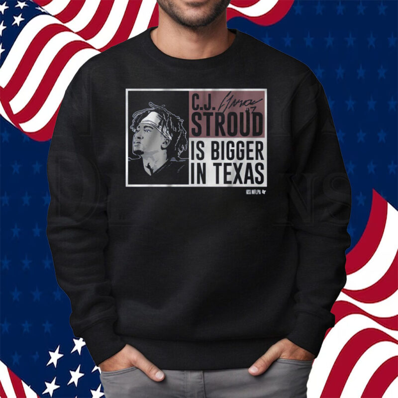 CJ Stroud Is Bigger In Texas Shirt Sweatshirt