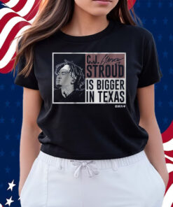 CJ Stroud Is Bigger In Texas Shirts