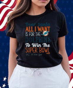 Dear Santa All I Want Is For The Miami Dolphins To Win The Super Bowl Shirts