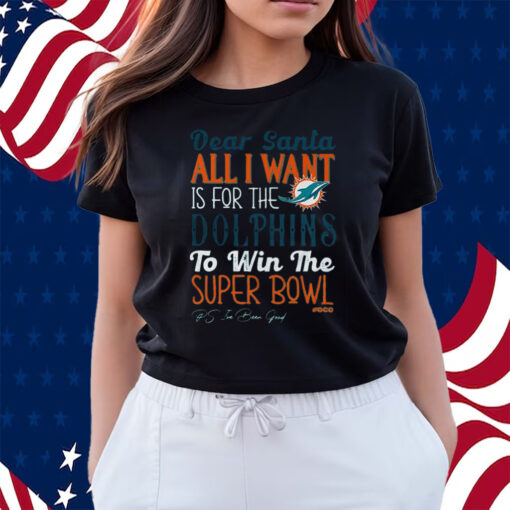 Dear Santa All I Want Is For The Miami Dolphins To Win The Super Bowl Shirts