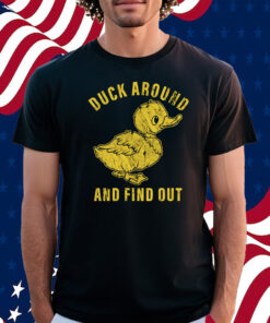 Duck Around And Find Out Shirt