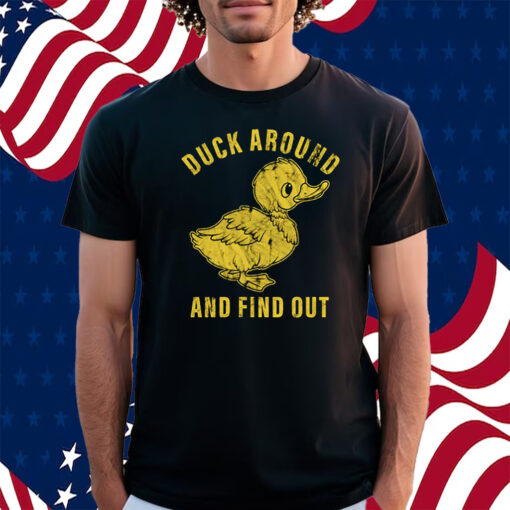 Duck Around And Find Out Shirt