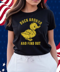 Duck Around And Find Out Shirts