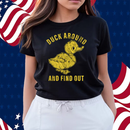 Duck Around And Find Out Shirts