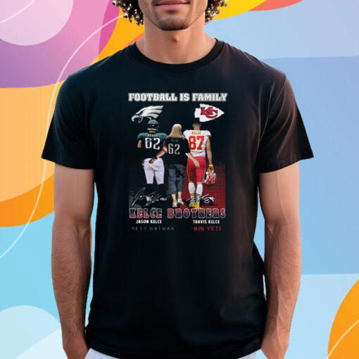 Football Is Family Kelce Brothers Jason Kelce Sexy Batman And Travis Kelce Big Yeti Shirt