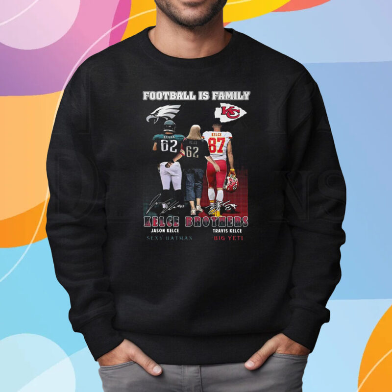 Football Is Family Kelce Brothers Jason Kelce Sexy Batman And Travis Kelce Big Yeti Shirt Sweatshirt