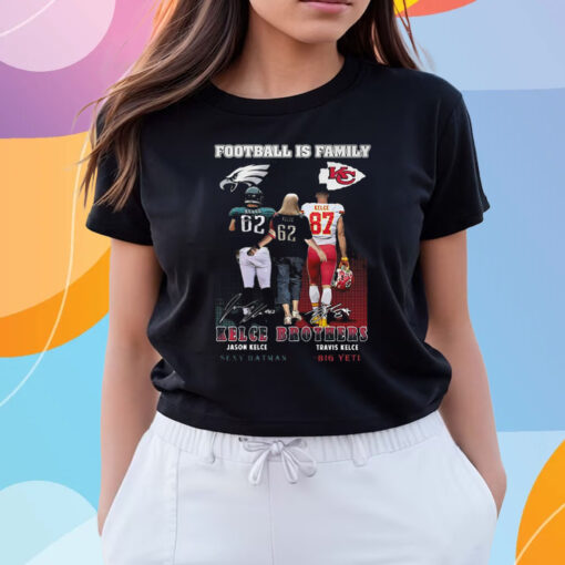 Football Is Family Kelce Brothers Jason Kelce Sexy Batman And Travis Kelce Big Yeti Shirts