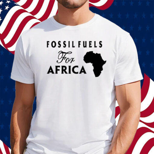 Fossil Fuels For Africa Shirt