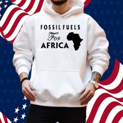 Fossil Fuels For Africa Shirt Hoodie