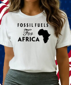 Fossil Fuels For Africa Shirts