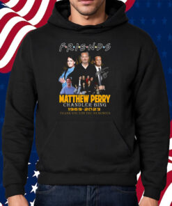 Friends Matthew Perry Chandler Bing 1969 – 2023 Thank You For The Memories Shirt Hoodie