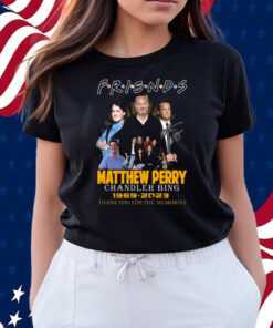 Friends Matthew Perry Chandler Bing 1969 – 2023 Thank You For The Memories Shirts