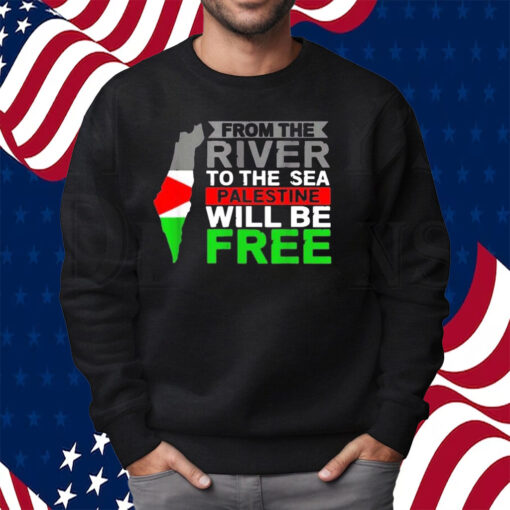 From The River To The Sea Palestine Will Be Free Men Shirt Sweatshirt