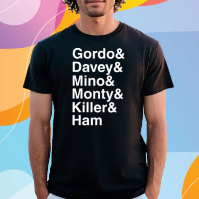 Gordo & Davey & Mino & Monty & Killer & Ham Shirt