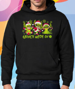 Grinch Mode On Shirt Hoodie