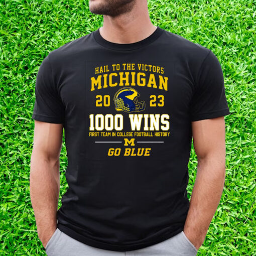 Hail To The Victors Michigan Wolverines 2023 1000 Wins First Team In College Football History Go Blue Shirt