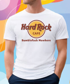 Hard Rock Cafe Bumblefuck Nowhere Shirt