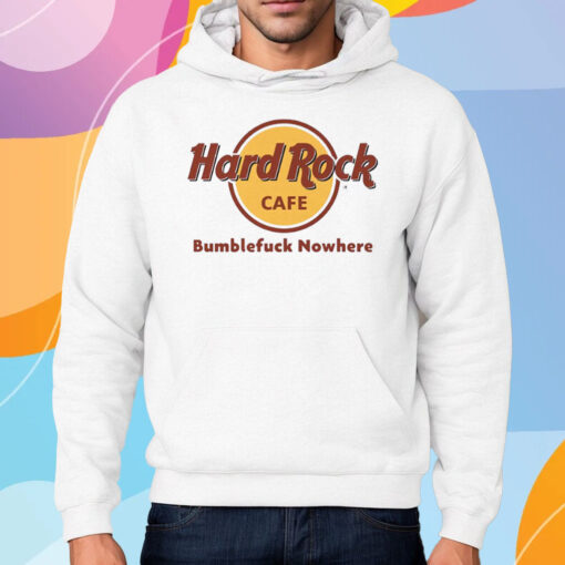 Hard Rock Cafe Bumblefuck Nowhere Shirt Hoodie