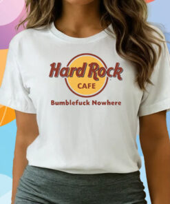 Hard Rock Cafe Bumblefuck Nowhere Shirts