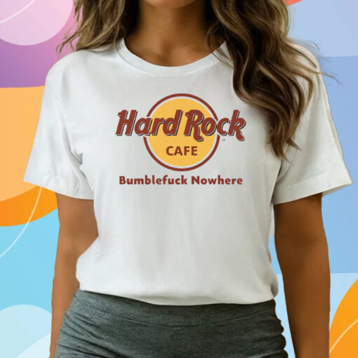 Hard Rock Cafe Bumblefuck Nowhere Shirts
