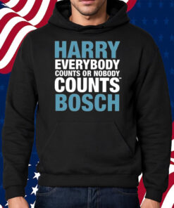 Harry Everybody Counts Or Nobody Counts Bosch Shirt Hoodie