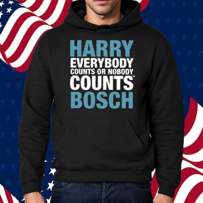 Harry Everybody Counts Or Nobody Counts Bosch Shirt Hoodie