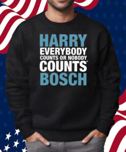 Harry Everybody Counts Or Nobody Counts Bosch Shirt Sweatshirt