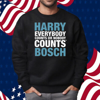 Harry Everybody Counts Or Nobody Counts Bosch Shirt Sweatshirt