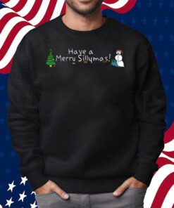 Have A Merry Sillymas Shirt Sweatshirt