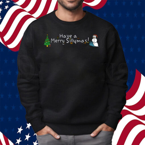 Have A Merry Sillymas Shirt Sweatshirt