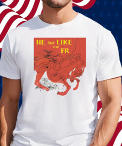 He Just Like Me Fr Shirt